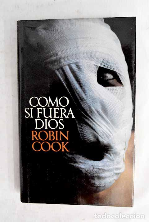 Libros: Como si fuera Dios: Cook, Robin.- Cook, Robin