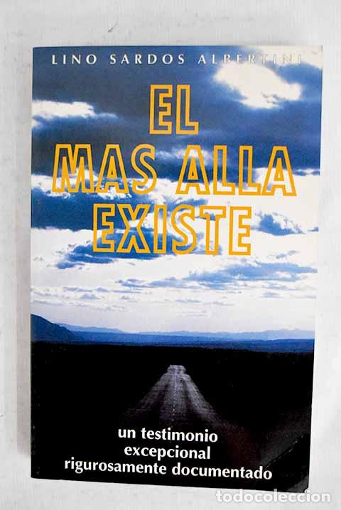 books: El m&aacute;s all&aacute; existe: un testimonio excepcional rigurosamente documentado.- Sardos Albertini, Lino