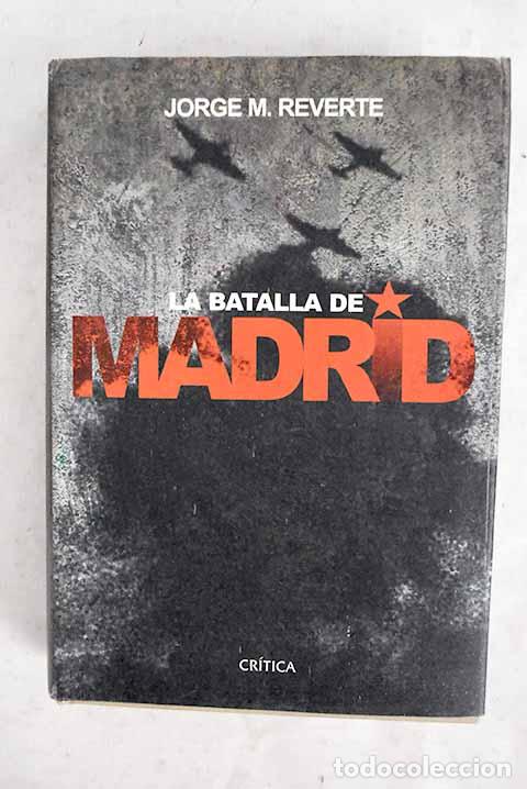 Libros: La batalla de Madrid.- Reverte, Jorge M.