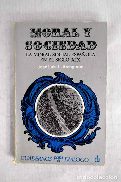 B&uuml;cher: Moral y sociedad: introducci&oacute;n a la moral social espa&ntilde;ola del siglo XIX.- L&oacute;pez Aranguren, Jos&eacute; Luis