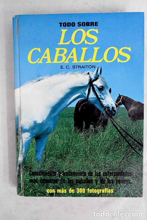 B&uuml;cher: Todo sobre los caballos.- Straiton, Edward Cornock