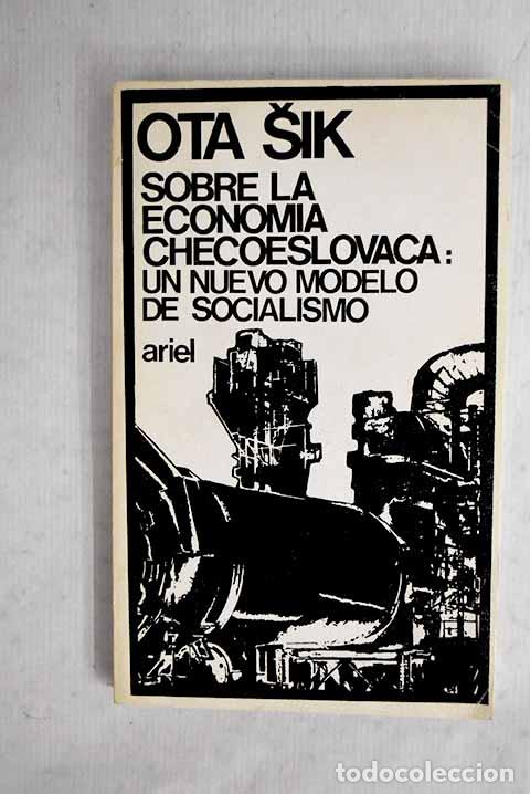 Libros: Sobre la econom&iacute;a checoslovaca: un nuevo modelo de socialismo.- Sik, Ota