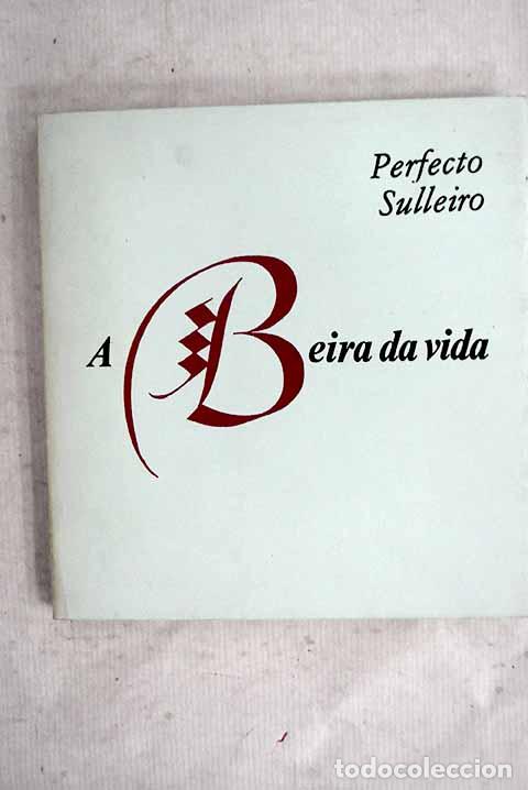 Libros: A Beira da vida: ciento veinticuatro poemas gallegos entresacados de la Selecci&oacute;n de los 350 ...