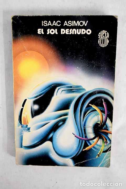 Libros: El sol desnudo: Asimov, Isaac.- Asimov, Isaac