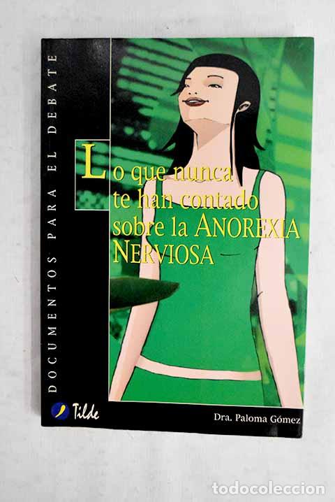Libros: Lo que nunca te han contado sobre la anorexia nerviosa.- G&oacute;mez, Paloma