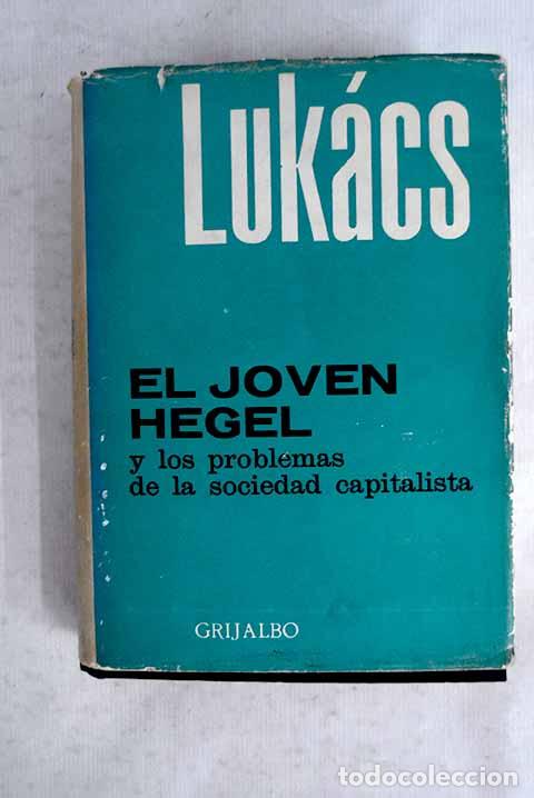 Libros: El joven Hegel y los problemas de la sociedad capitalista.- Luk&aacute;cs, Gyorgy