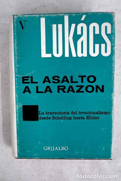 Libros: El asalto a la raz&oacute;n: la trayectoria del irracionalismo desde Schelling hasta Hitler