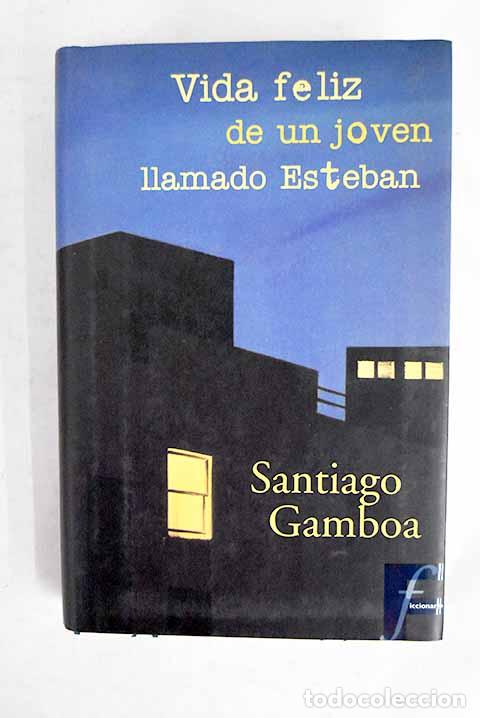 Libros: Vida feliz de un joven llamado Esteban.- Gamboa, Santiago