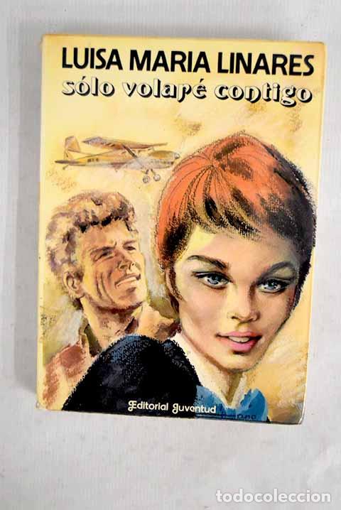 books: S&oacute;lo volar&eacute; contigo: Linares, Luisa-Mar&iacute;a.- Linares, Luisa-Mar&iacute;a