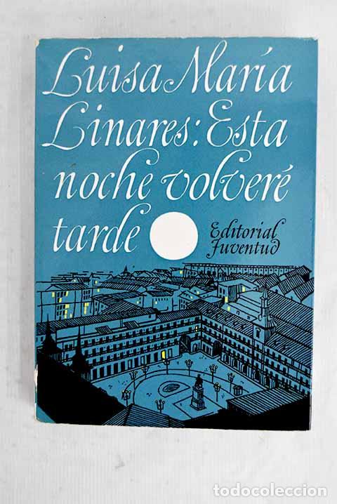 B&uuml;cher: Esta noche volver&eacute; tarde.- Linares, Luisa Mar&iacute;a