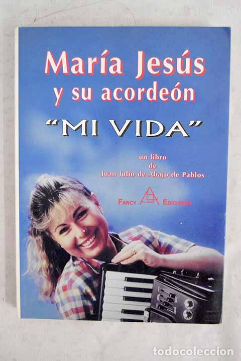 books: Mar&iacute;a Jes&uacute;s y su acorde&oacute;n: mi vida.- Abajo de Pablos, Juan Julio de
