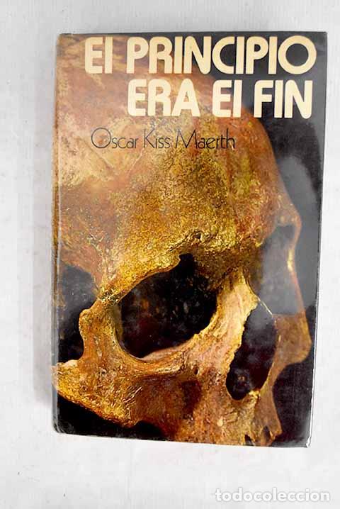 Libros: El principio era el fin: El insospechado origen del hombre.- Maerth, Oscar Kiss