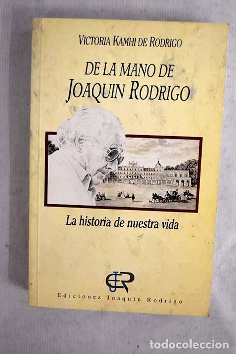 Libros: De la mano de Joaqu&iacute;n Rodrigo: historia de nuestra vida.- Kamhi, Victoria