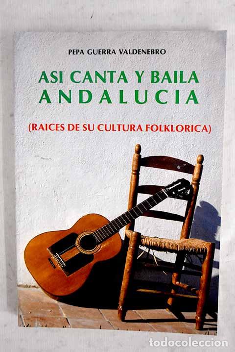 Libros: As&iacute; canta y baila Andaluc&iacute;a: (ra&iacute;ces de su cultura folkl&oacute;rica).- Guerra Valdenebro, Pepa