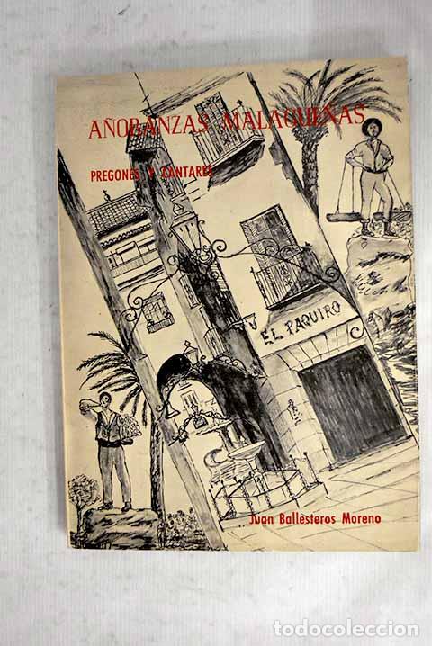 Libros: A&ntilde;oranzas malague&ntilde;as: pregones y cantares.- Ballesteros Moreno, Juan