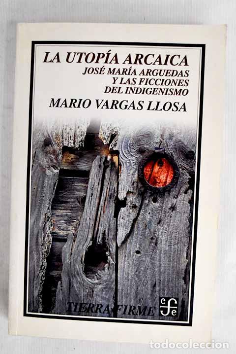 Libros: La utop&iacute;a arcaica: Jos&eacute; Mar&iacute;a Arguedas y las ficciones del indigenismo.- Vargas Llosa, Mario