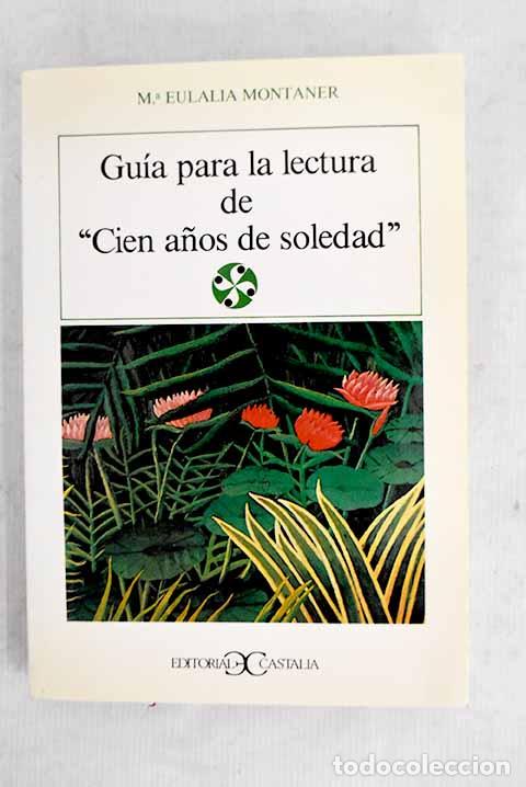 Libros: Gu&iacute;a para la lectura de Cien a&ntilde;os de soledad .- Montaner, Mar&iacute;a Eulalia