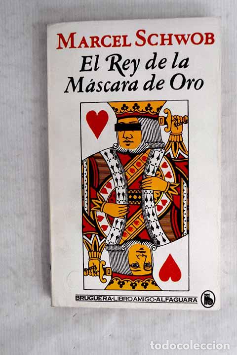 B&uuml;cher: El rey de la m&aacute;scara de oro.- Schwob, Marcel