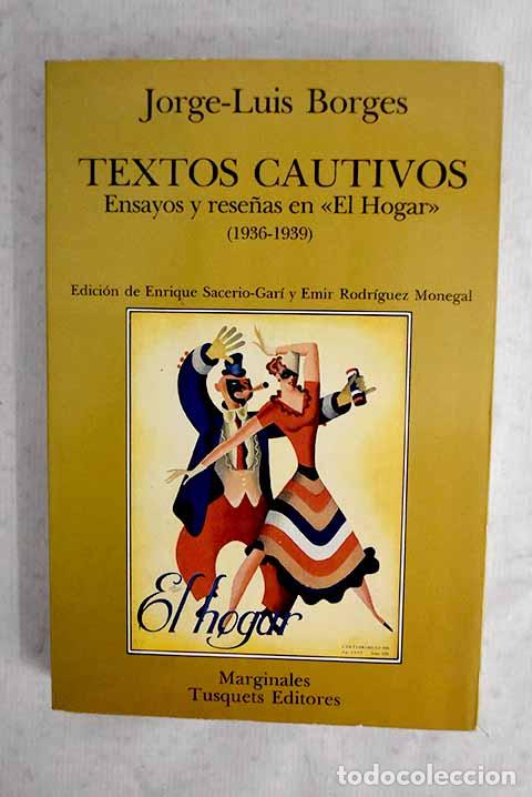 Libros: Textos cautivos: ensayos y rese&ntilde;as en El Hogar .- Borges, Jorge Luis