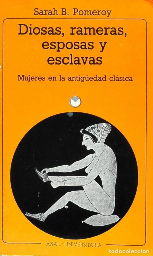 books: DIOSAS, RAMERAS, ESPOSAS Y ESCLAVAS. MUJERES EN LA ANTIG&Uuml;EDAD CL&Aacute;SICA - Sarah B. Pomeroy