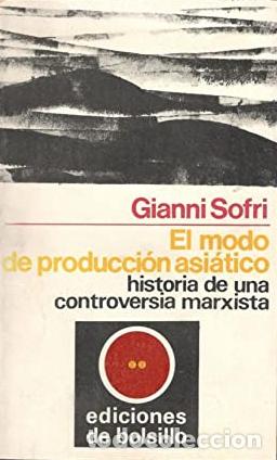 books: EL MODO DE PRODUCCI&Oacute;N ASI&Aacute;TICO. HISTORIA DE UNA CONTROVERSIA MARXISTA - Gianni Sofri