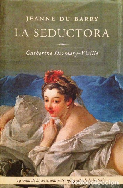 books: JEANNE DU BARRY: LA SEDUCTORA - Catherine Hermary-Vieille