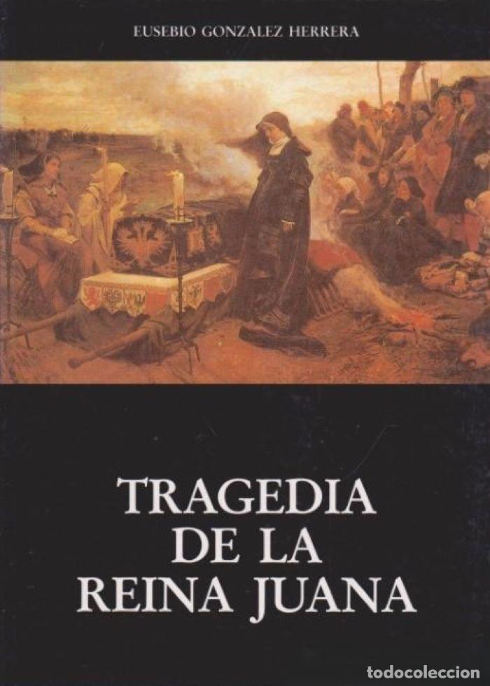 Libri di seconda mano: TRAGEDIA DE LA REINA JUANA - Eusebio Gonz&aacute;lez Herrera; Jos&eacute; Gonz&aacute;lez De Paz (Prol.)