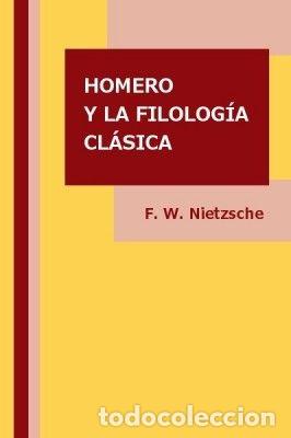 Libri di seconda mano: HOMERO Y LA FILOLOG&Iacute;A CL&Aacute;SICA. LECCI&Oacute;N INAUGURAL. BASILEA 1869 - Friedrich Nietzsche