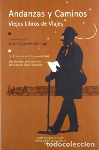 books: ANDANZAS Y CAMINOS. VIEJOS LIBROS DE VIAJES - Javier Cabornero Domingo (Fondo Bibliogr&aacute;fico); VV.AA.