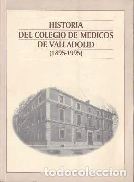 books: HISTORIA DEL COLEGIO DE M&Eacute;DICOS DE VALLADOLID (1895-1995) - Miguel Garc&iacute;a Mu&ntilde;oz (Coord.)