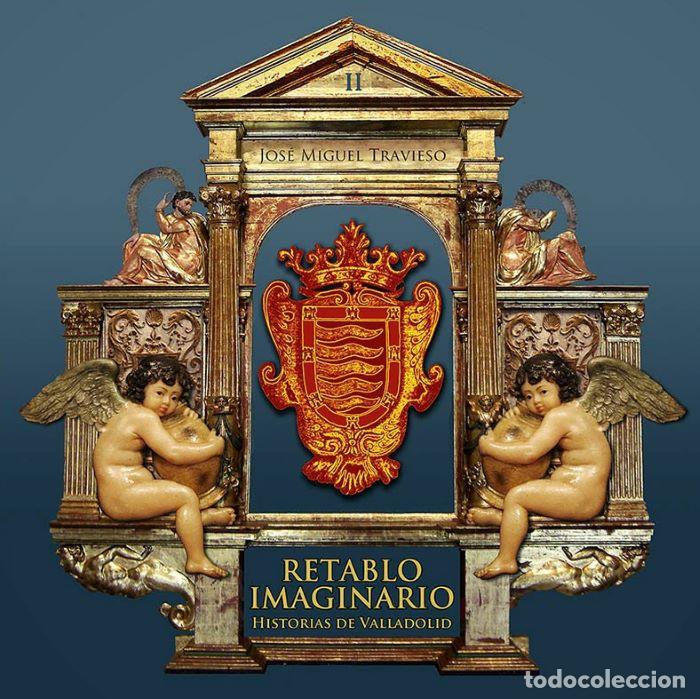 Libri di seconda mano: RETABLO IMAGINARIO. HISTORIAS DE VALLADOLID II - Jos&eacute; Miguel Travieso Alonso