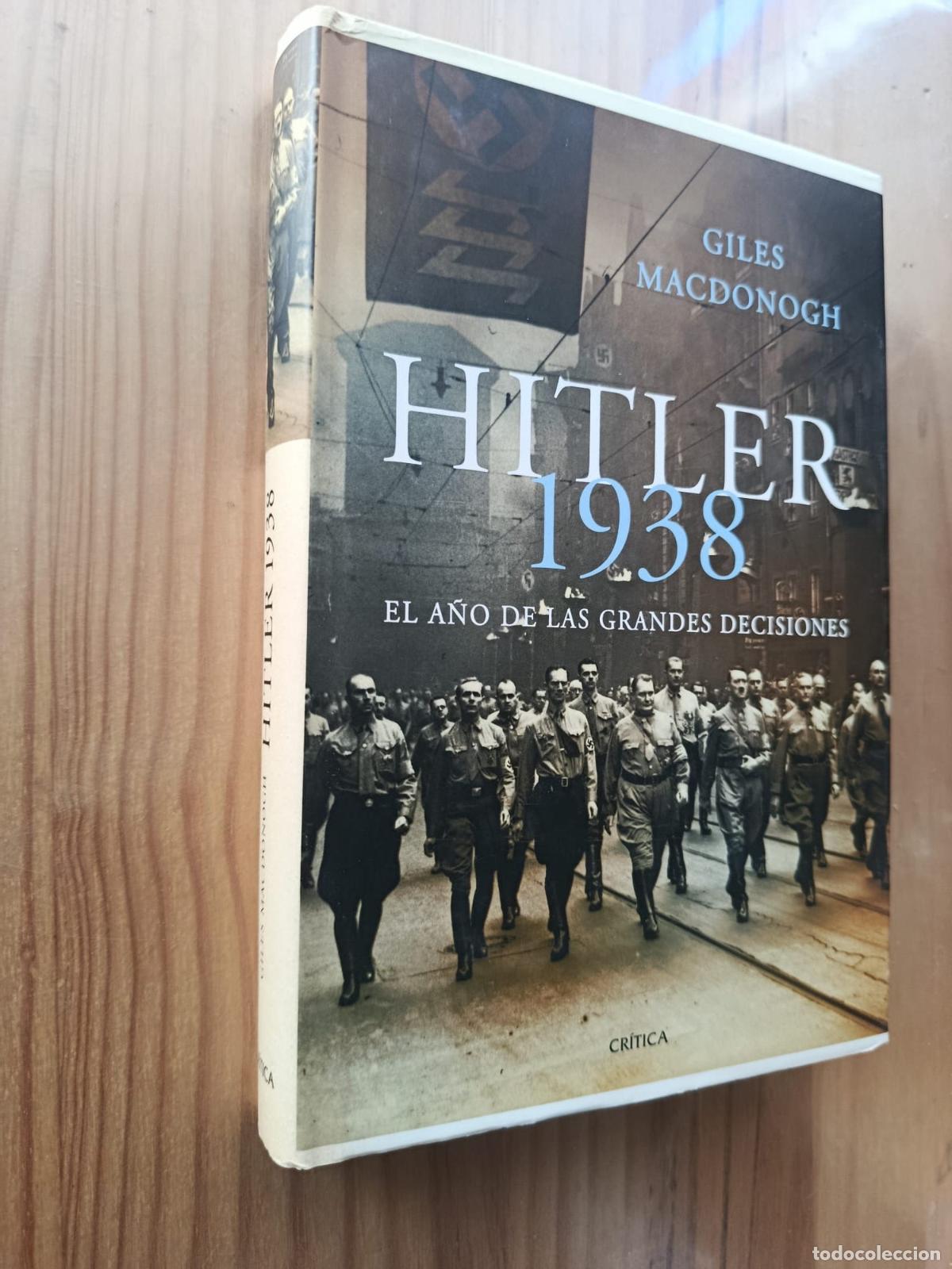 Libros: HITLER 1938: EL A&Ntilde;O DE LAS GRANDES DECISIONES - Giles MacDonogh