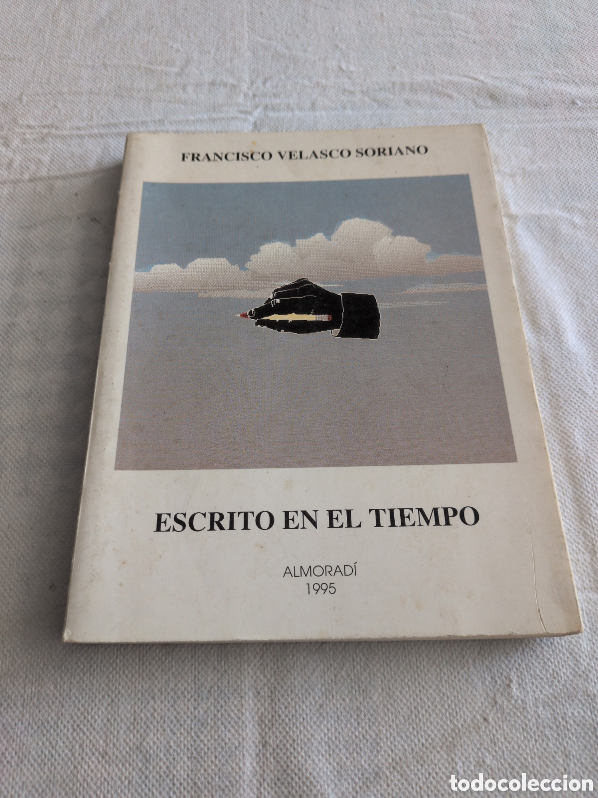B&uuml;cher: Escrito en el tiempo - Francisco Velasco Soriano. Almorad&iacute; 1995. FIRMADO POR AUTOR