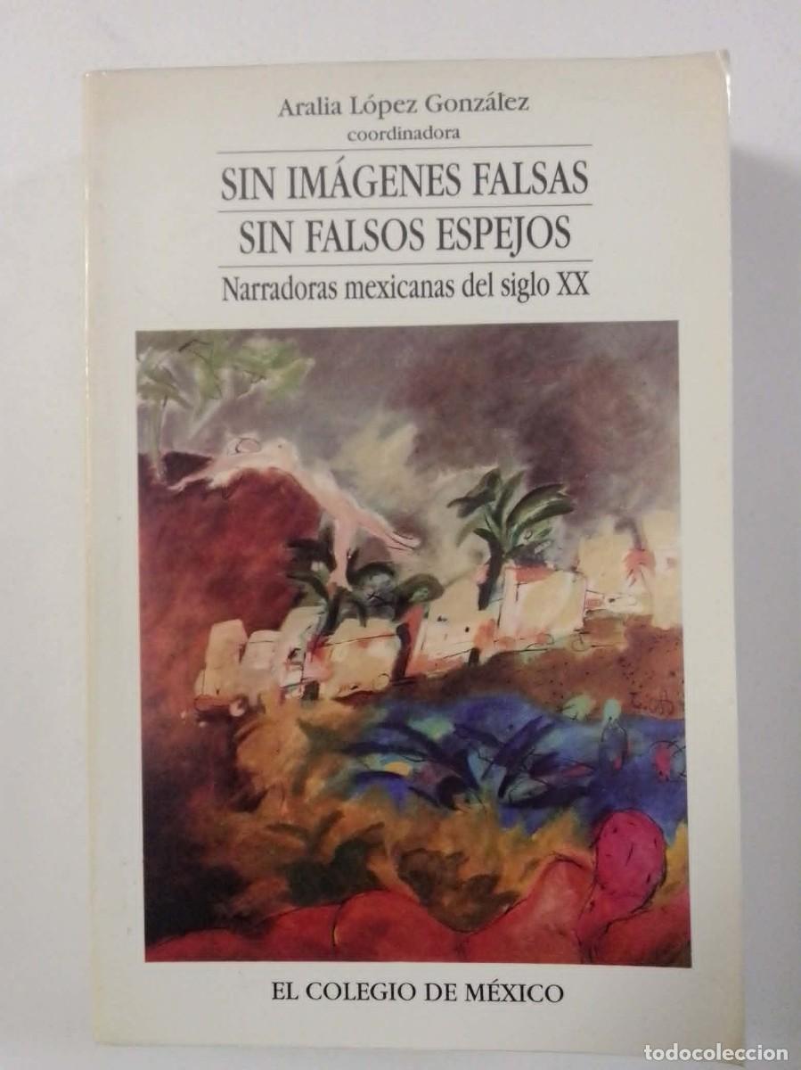 Libros: Sin im&aacute;genes falsas, sin falsos espejos. Narradoras mexicanas del siglo XX. Aralia L&oacute;pez Gonz&aacute;lez