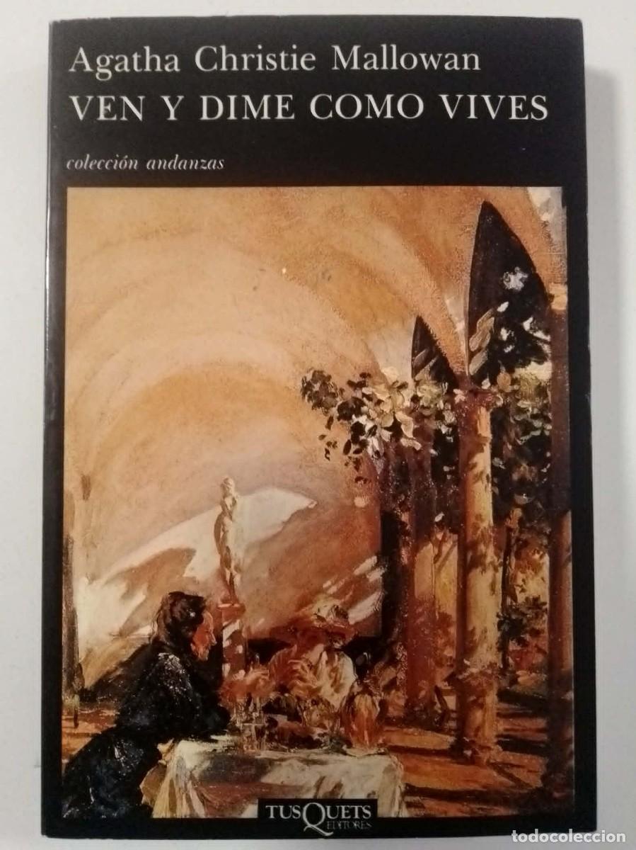 Libros: Ven y dime c&oacute;mo vives. Agatha Christie Mallowan. Ed TusQuets 1&ordf; edici&oacute;n 1987. ISBN 8472232506