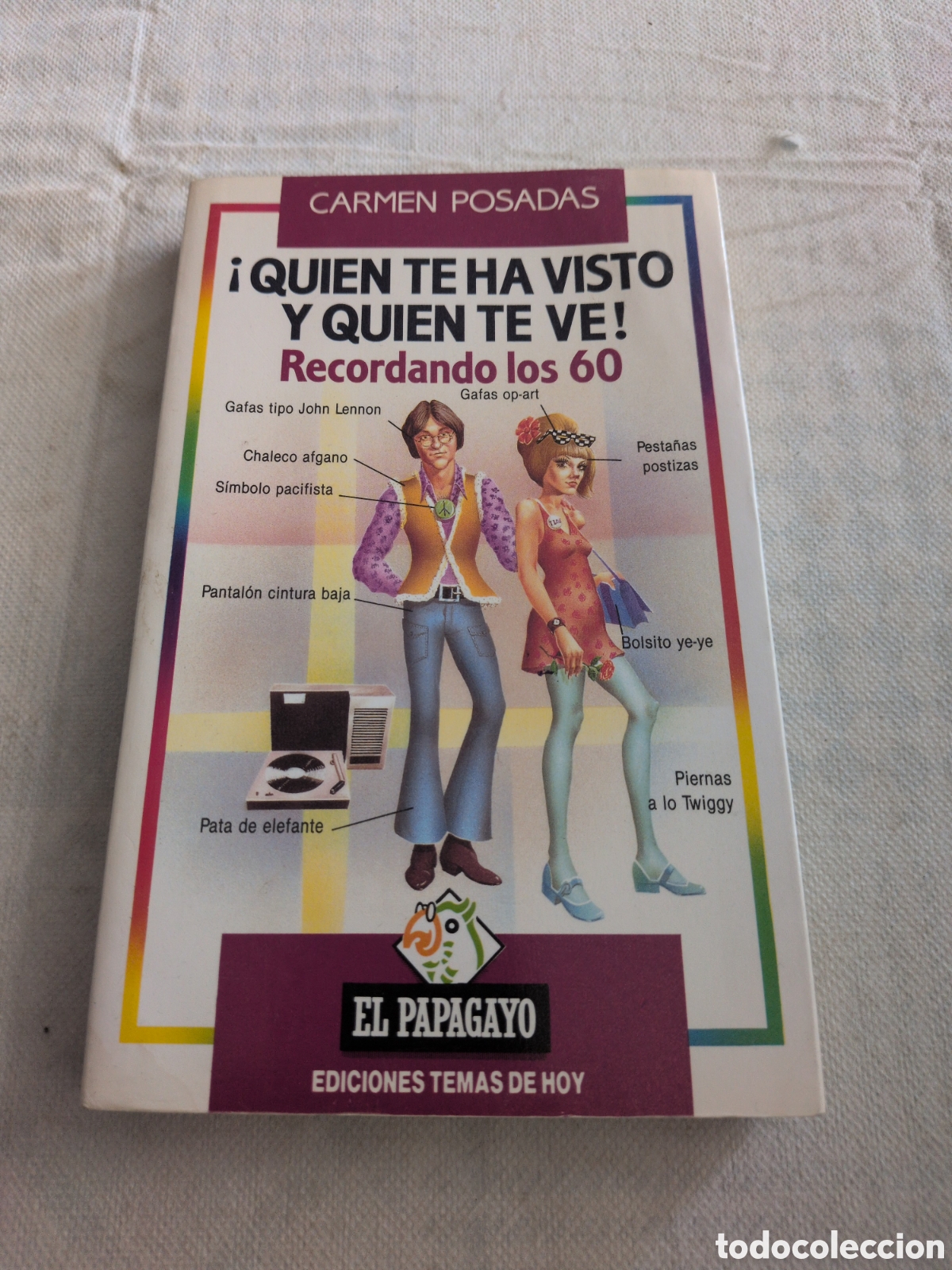 Libros: &iexcl;Qui&eacute;n te ha visto y qui&eacute;n te ve! Recordando los 60 - Carmen Posadas. El papagayo.