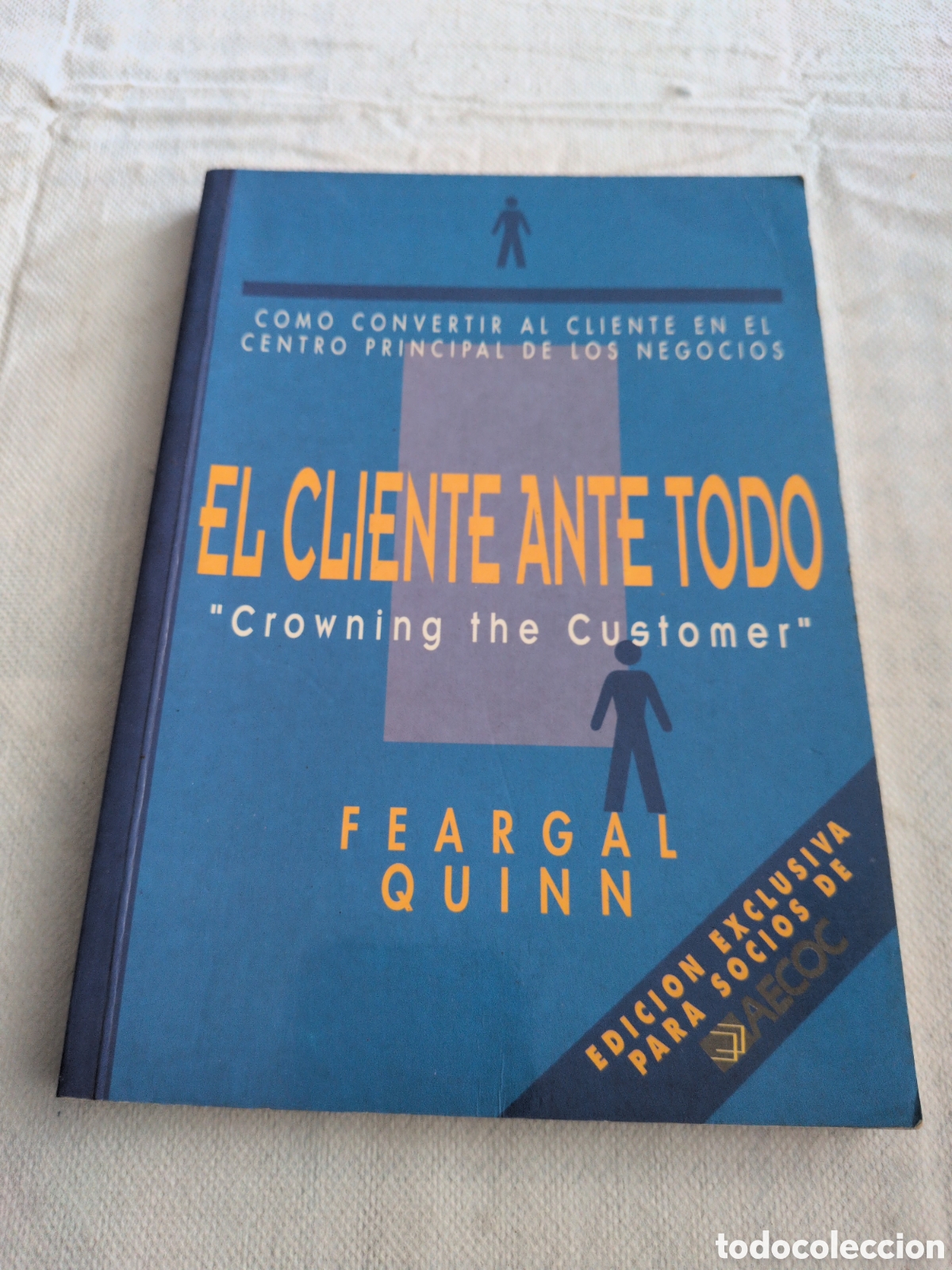 Libros: El cliente ante todo. Como convertir al cliente en el centro principal del negocio. Feargal Quinn.