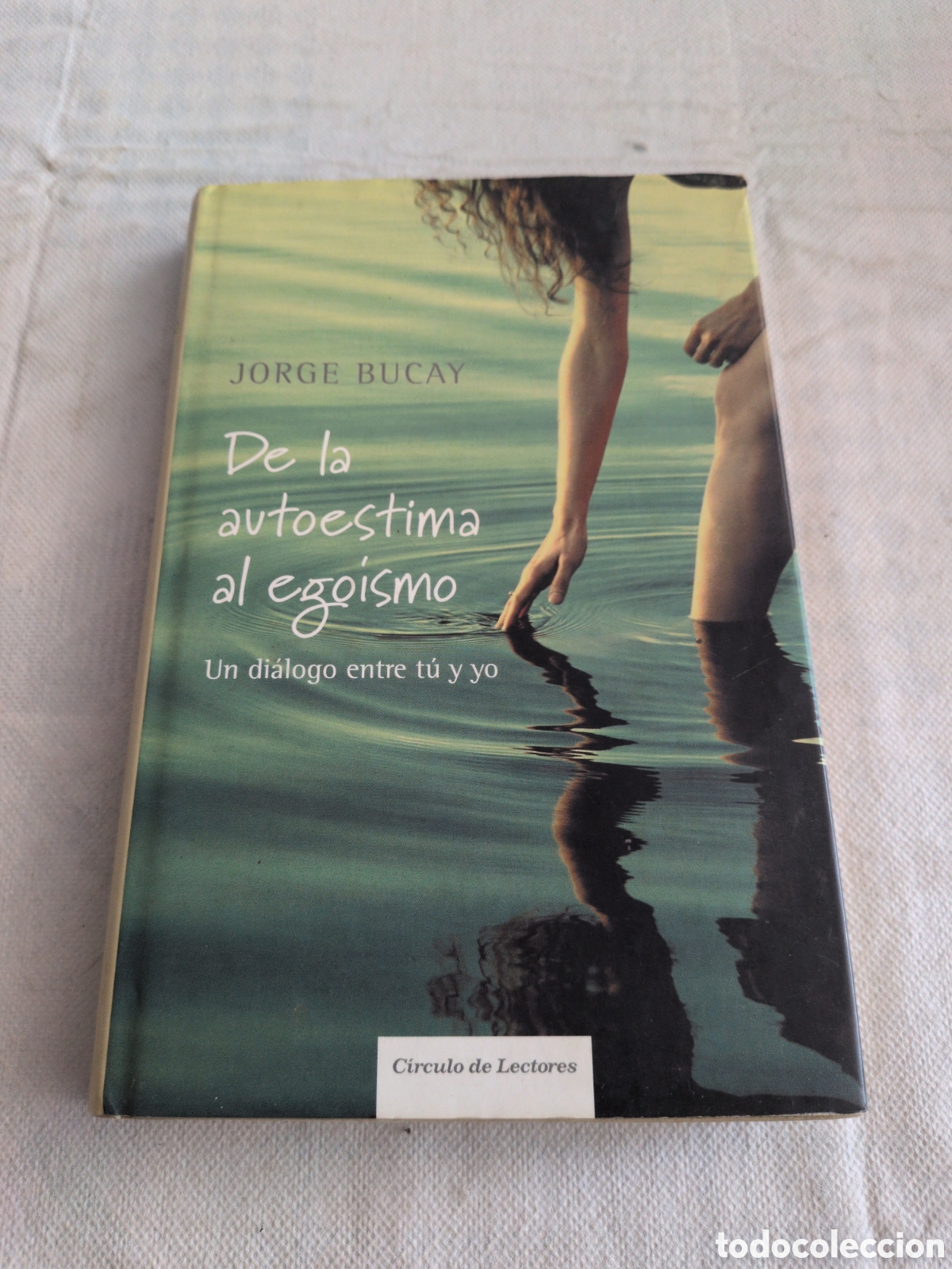 B&uuml;cher: De la autoestima al ego&iacute;smo. Un di&aacute;logo entre t&uacute; y yo - Jorge Bucay. Circulo de lectores.