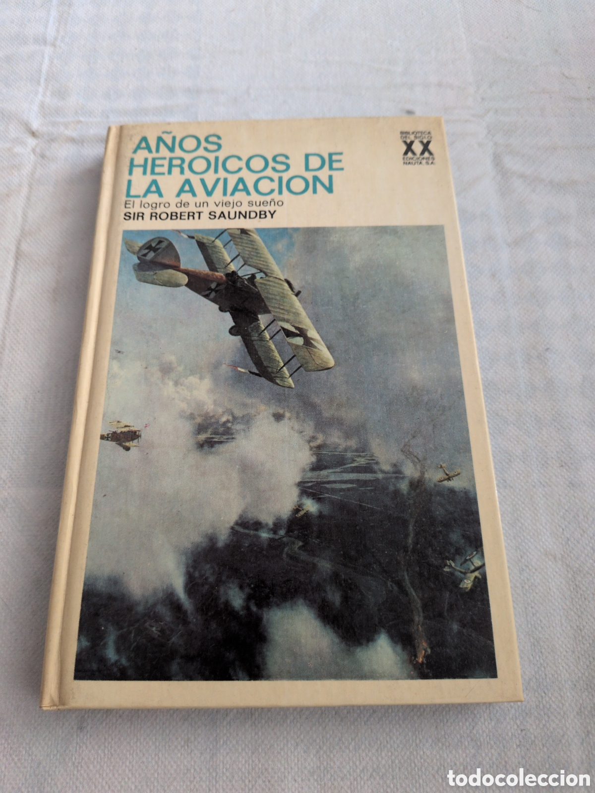 Libros: A&ntilde;os heroicos de la aviaci&oacute;n. El logro de un viejo sue&ntilde;o - Sir Robert Saundby. Ed. Nauta. 1971