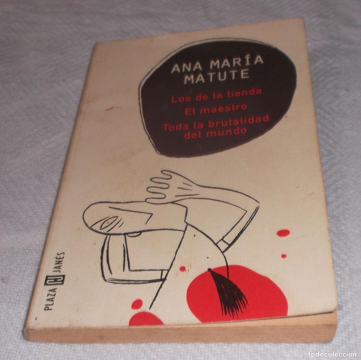 Libros: los de la tienda-el maestro-toda la brutalidad del mundo Ana Maria Matute primera edicion 1998