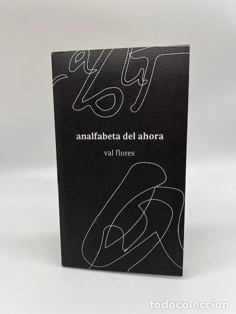 Libros: FLORES, Val. - analfabeta del ahora.