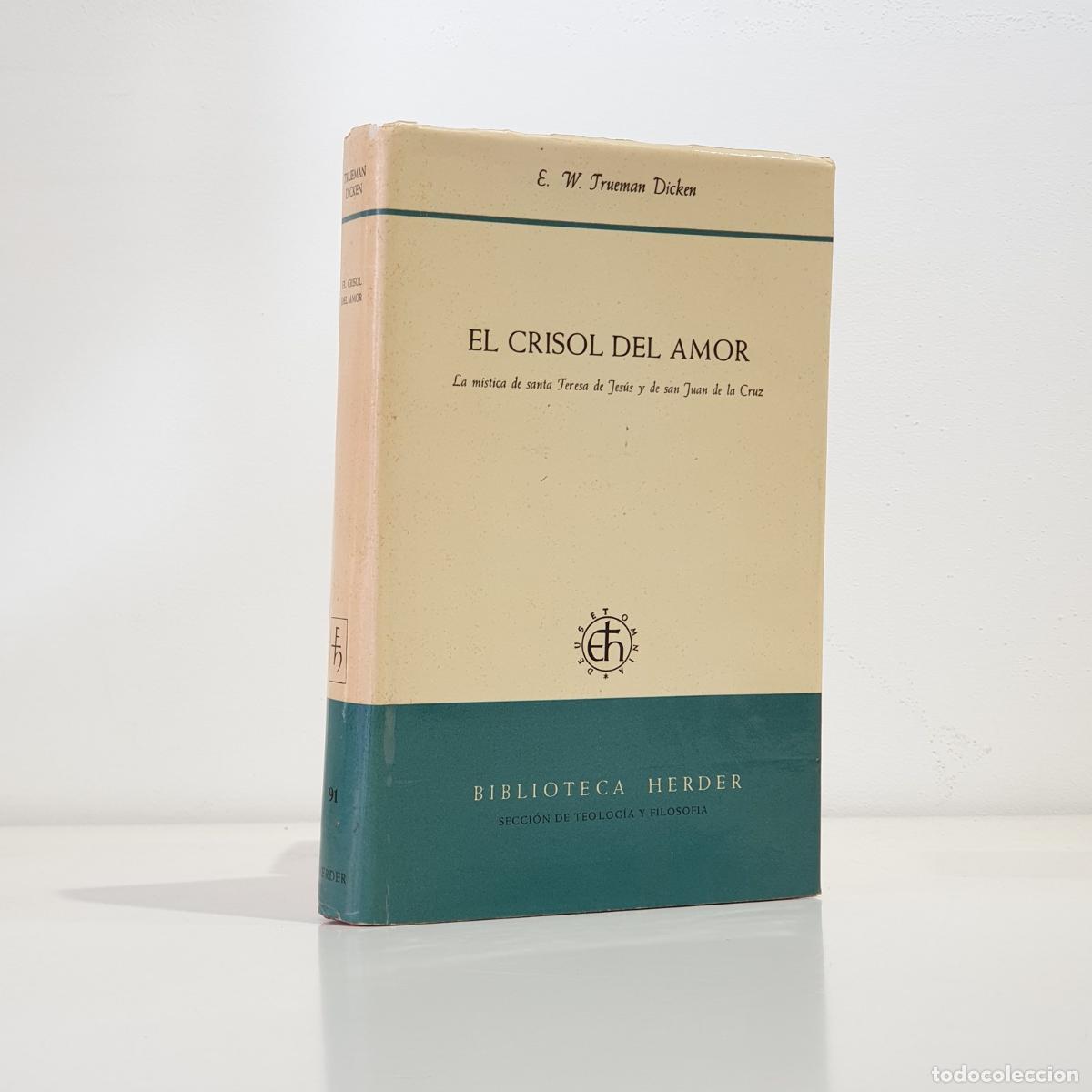 Libros: TRUEMAN DICKEN, E. W - El crisol del Amor. La m&iacute;stica de Santa Teresa de Jes&uacute;s y de San Juan de la C