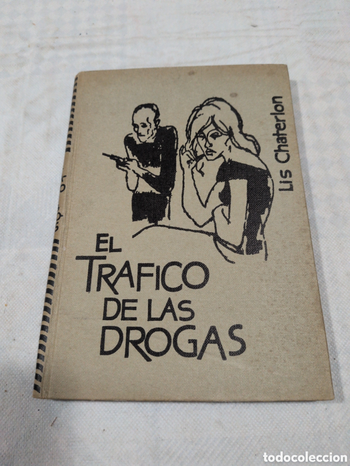 B&uuml;cher: El tr&aacute;fico de las drogas - Lis Chaterlon. Ed. Rodegar. 1963