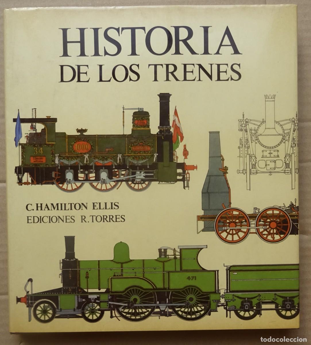 Livres: HISTORIA DE LOS TRENES. C. HAMILTON ELLIS. EDICIONES R. TORRES Madrid 1981