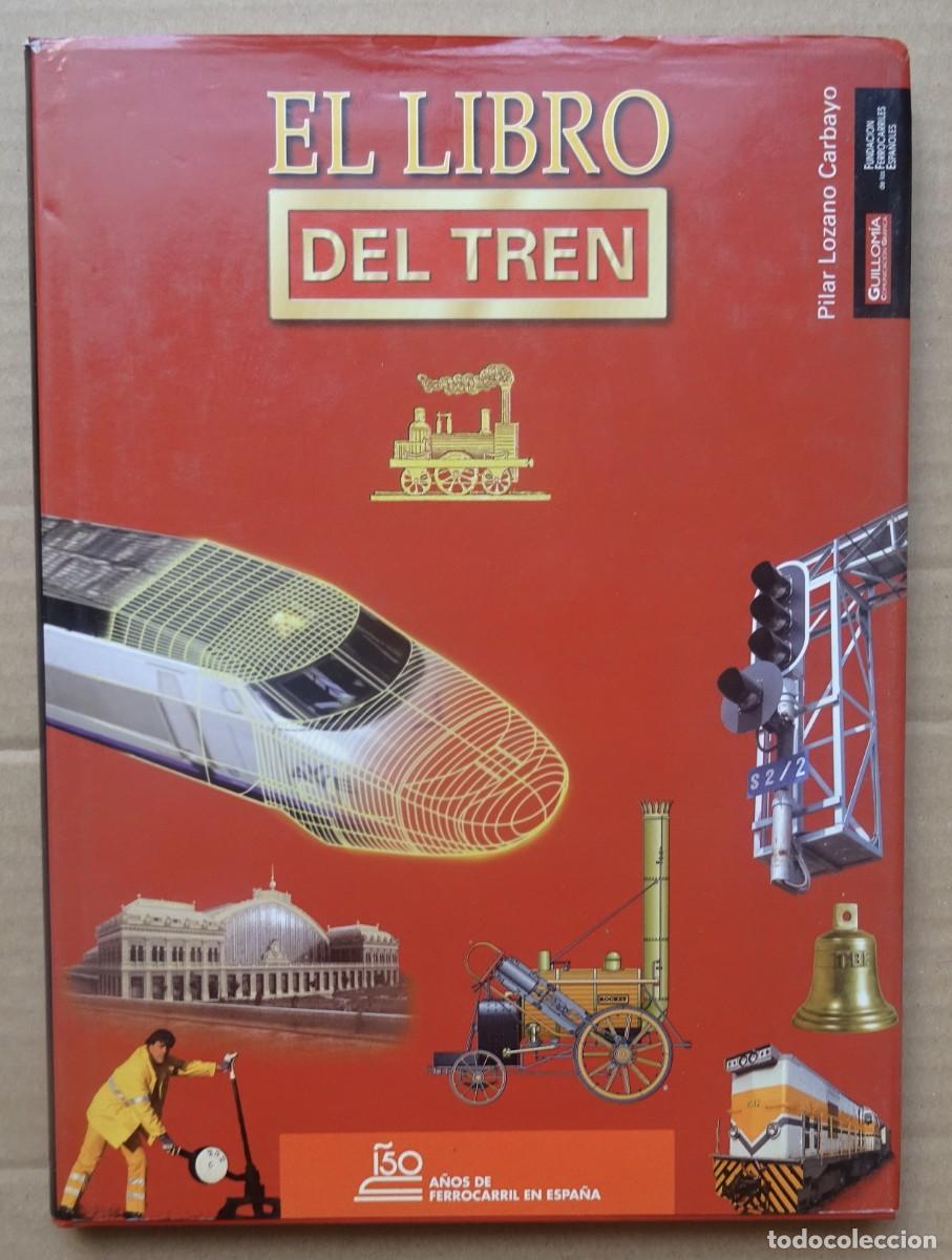 Livres: EL LIBRO DEL TREN 150 a&ntilde;os de ferrocarriles en Espa&ntilde;a. Pilar Lozano Carbayo .Guillomia Madrid 1988