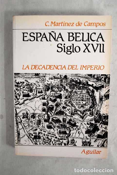 Livres: Espa&ntilde;a b&eacute;lica: El siglo XVII.- Mart&iacute;nez de Campos y Serrano, Carlos
