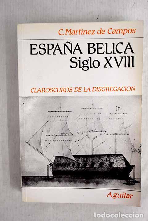 Livres: Espa&ntilde;a b&eacute;lica: El siglo XVIII.- Mart&iacute;nez de Campos y Serrano, Carlos