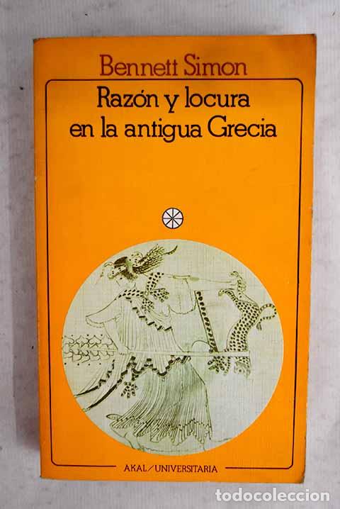 Livres: Raz&oacute;n y locura en la antigua Grecia: las ra&iacute;ces cl&aacute;sicas de la psiquiatr&iacute;a moderna.- Simon, Bennett