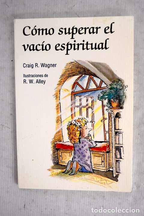 Libros: C&oacute;mo superar el vac&iacute;o espiritual.- Wagner, Craig R. - Foto 1
