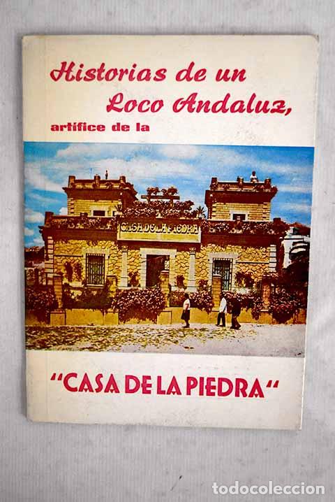 books: Historias de un loco andaluz art&iacute;fice de la Casa de la Piedra .- Aguilera Ruedas, Antonio